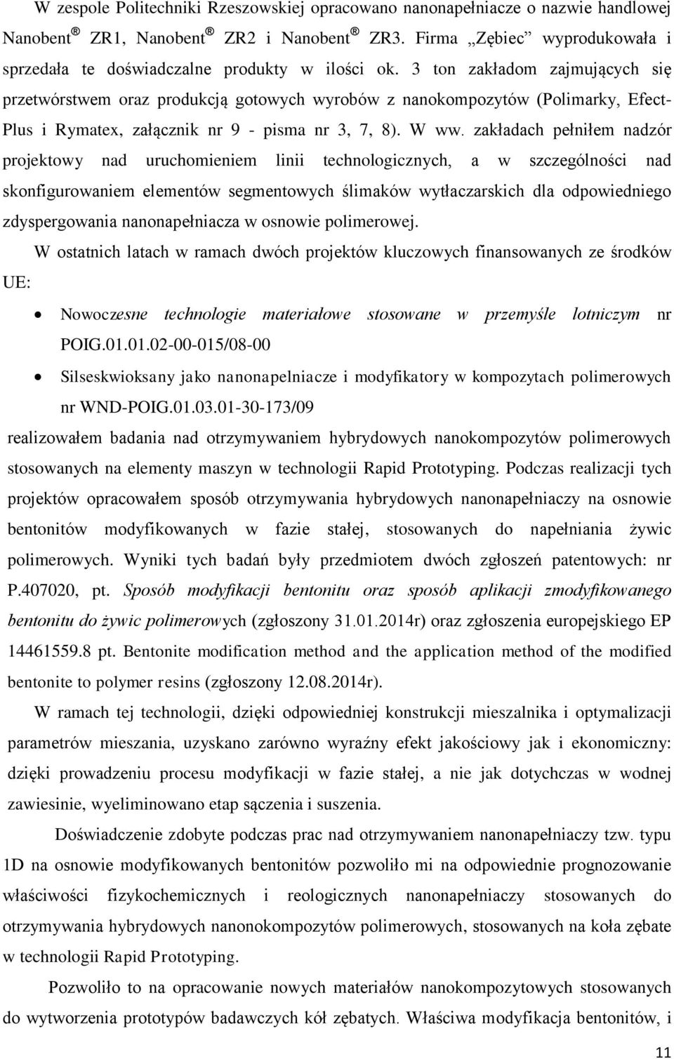 3 ton zakładom zajmujących się przetwórstwem oraz produkcją gotowych wyrobów z nanokompozytów (Polimarky, Efect- Plus i Rymatex, załącznik nr 9 - pisma nr 3, 7, 8). W ww.