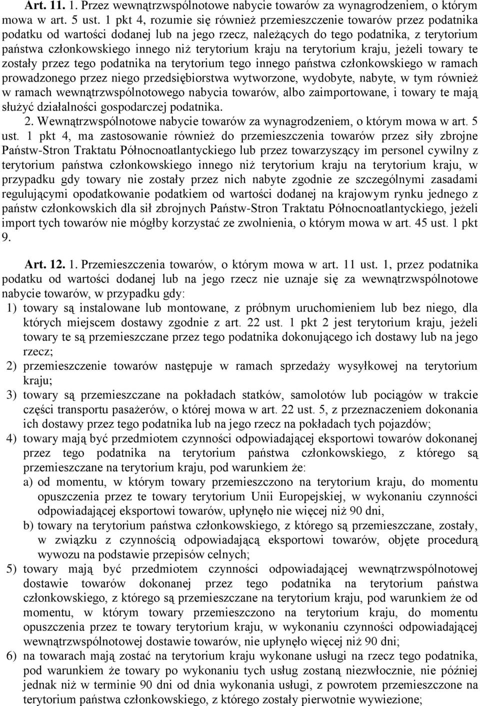 terytorium kraju na terytorium kraju, jeżeli towary te zostały przez tego podatnika na terytorium tego innego państwa członkowskiego w ramach prowadzonego przez niego przedsiębiorstwa wytworzone,