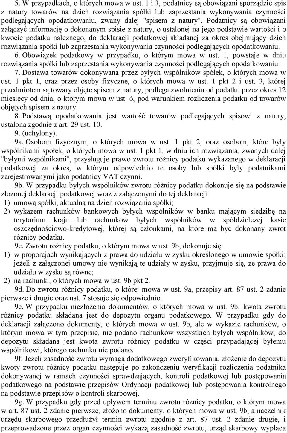 Podatnicy są obowiązani załączyć informację o dokonanym spisie z natury, o ustalonej na jego podstawie wartości i o kwocie podatku należnego, do deklaracji podatkowej składanej za okres obejmujący