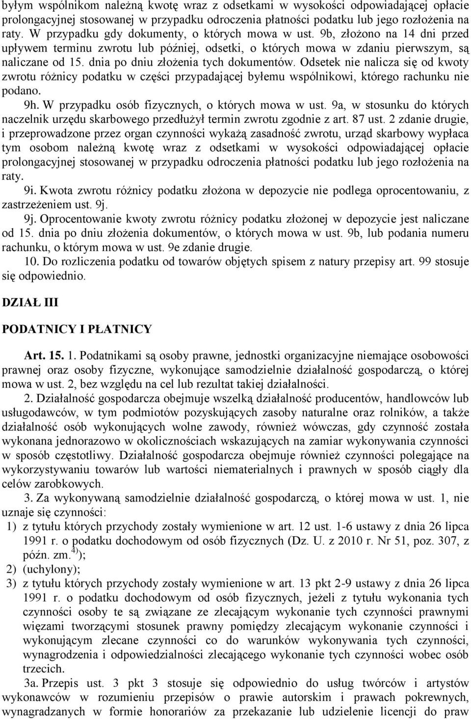 dnia po dniu złożenia tych dokumentów. Odsetek nie nalicza się od kwoty zwrotu różnicy podatku w części przypadającej byłemu wspólnikowi, którego rachunku nie podano. 9h.