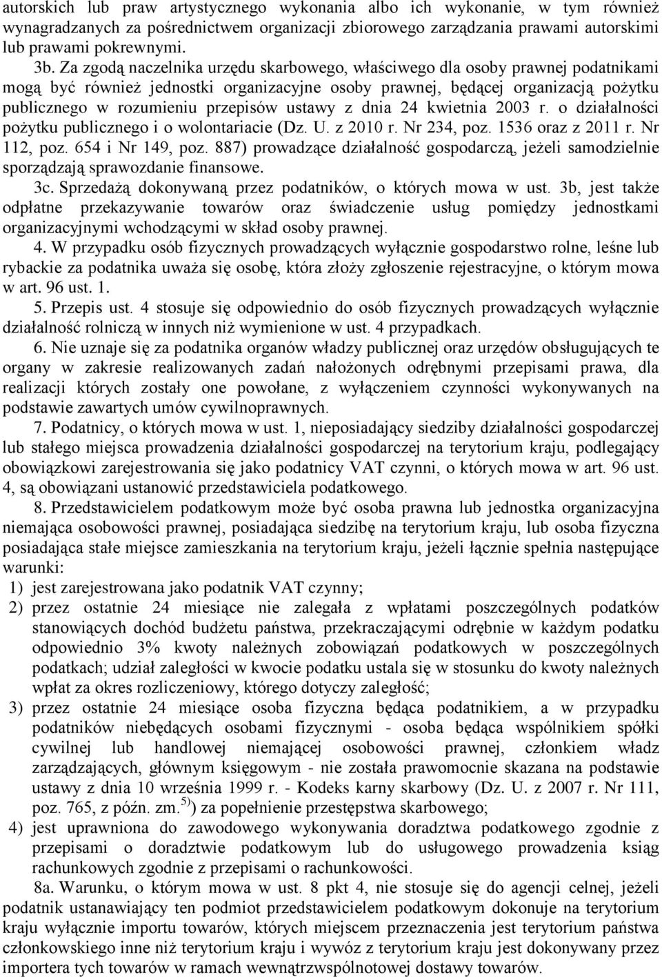 ustawy z dnia 24 kwietnia 2003 r. o działalności pożytku publicznego i o wolontariacie (Dz. U. z 2010 r. Nr 234, poz. 1536 oraz z 2011 r. Nr 112, poz. 654 i Nr 149, poz.