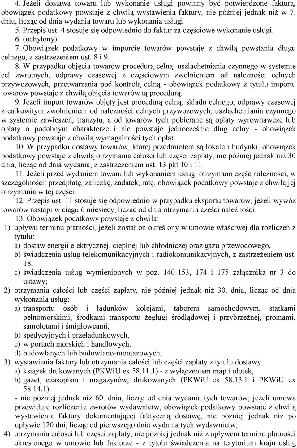 Obowiązek podatkowy w imporcie towarów powstaje z chwilą powstania długu celnego, z zastrzeżeniem ust. 8 