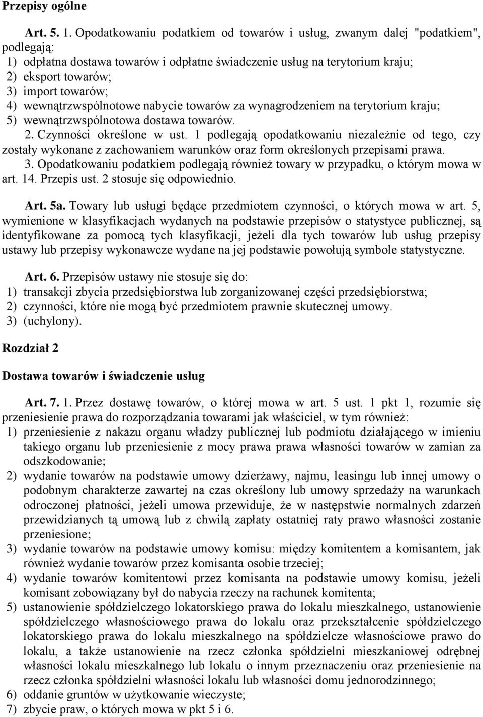 4) wewnątrzwspólnotowe nabycie towarów za wynagrodzeniem na terytorium kraju; 5) wewnątrzwspólnotowa dostawa towarów. 2. Czynności określone w ust.