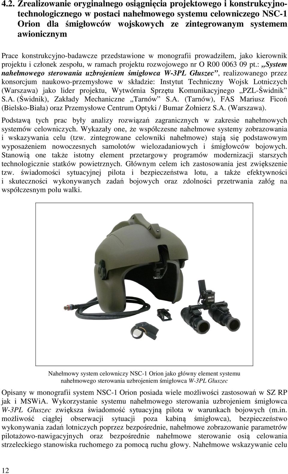 : System nahełmowego sterowania uzbrojeniem śmigłowca W-3PL Głuszec, realizowanego przez konsorcjum naukowo-przemysłowe w składzie: Instytut Techniczny Wojsk Lotniczych (Warszawa) jako lider