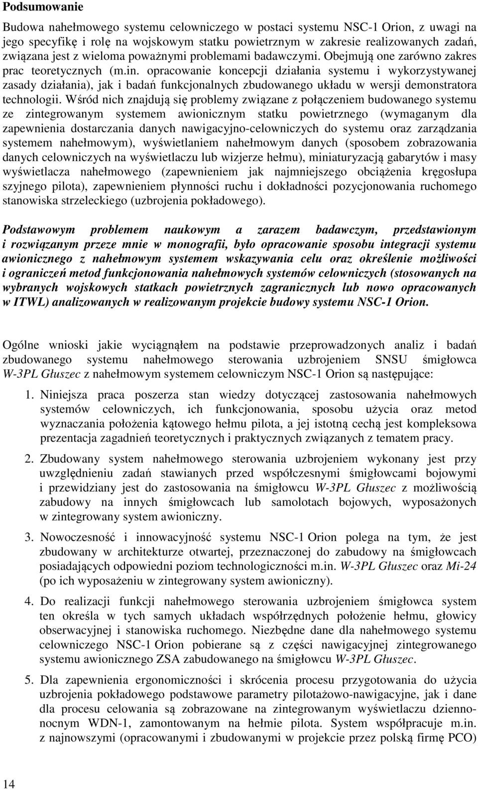 opracowanie koncepcji działania systemu i wykorzystywanej zasady działania), jak i badań funkcjonalnych zbudowanego układu w wersji demonstratora technologii.