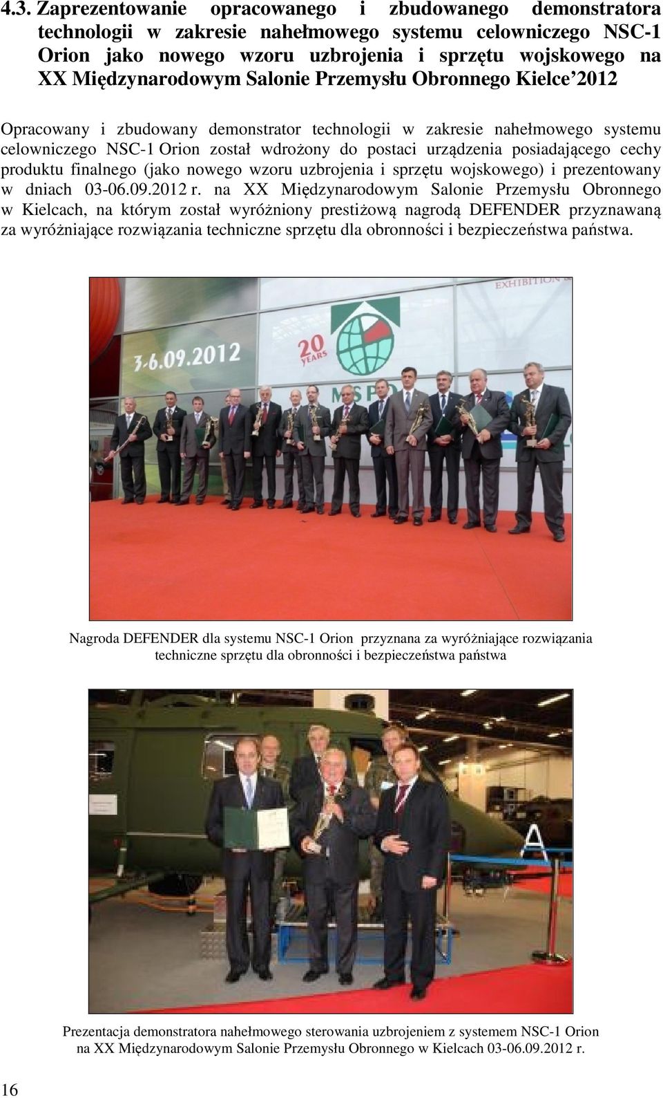 posiadającego cechy produktu finalnego (jako nowego wzoru uzbrojenia i sprzętu wojskowego) i prezentowany w dniach 03-06.09.2012 r.