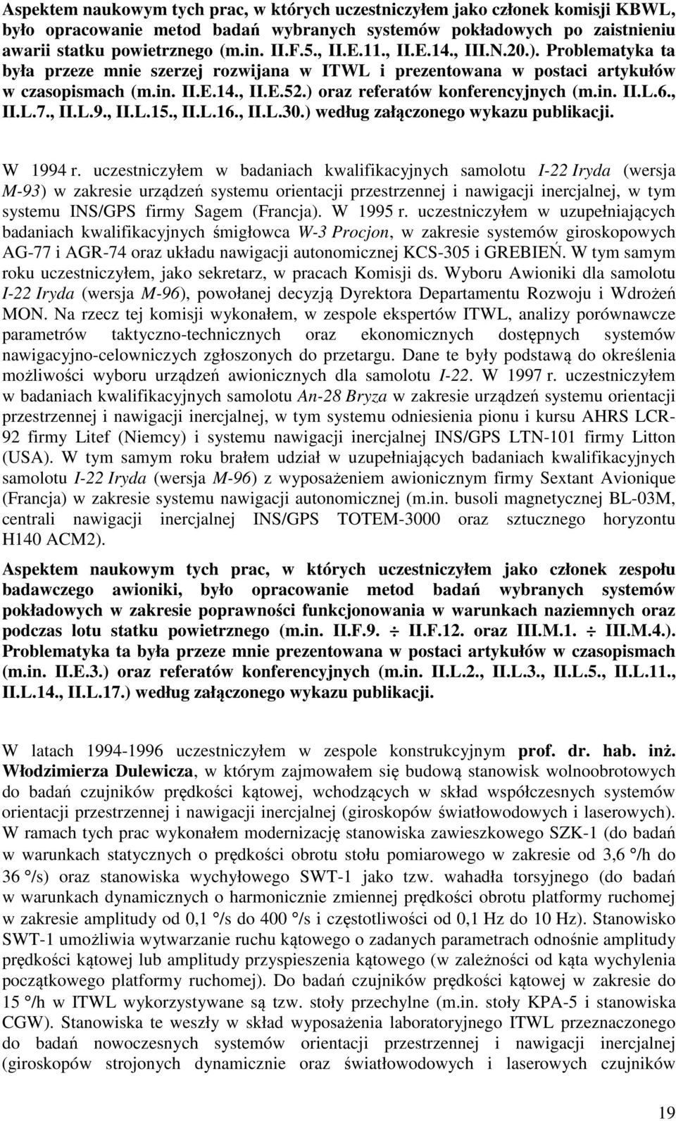 ) oraz referatów konferencyjnych (m.in. II.L.6., II.L.7., II.L.9., II.L.15., II.L.16., II.L.30.) według załączonego wykazu publikacji. W 1994 r.