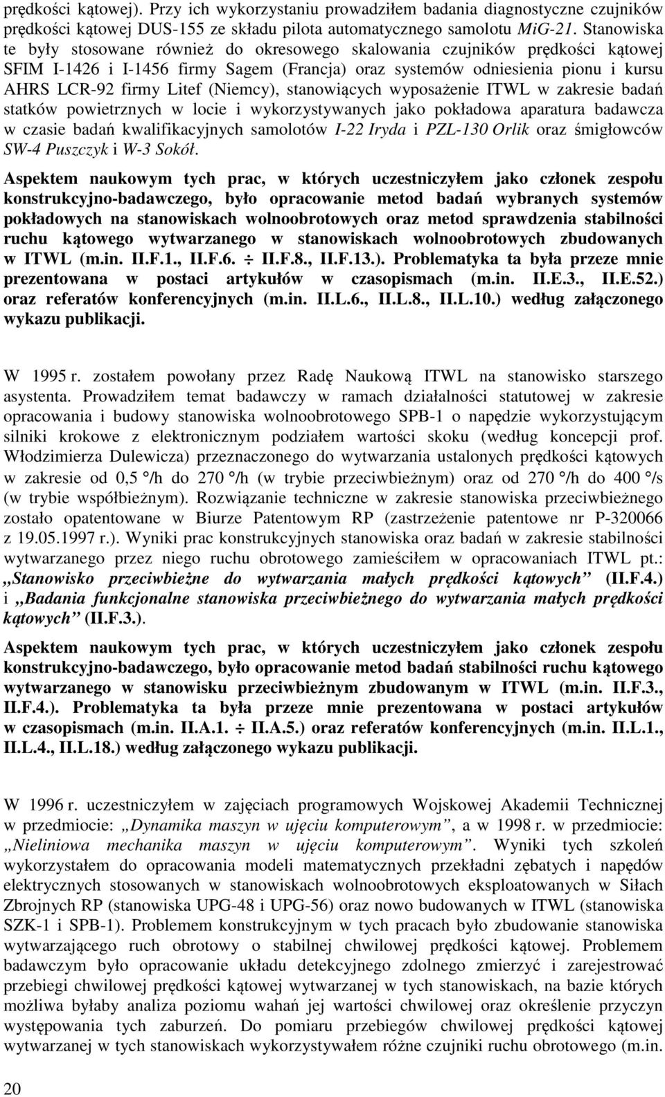 (Niemcy), stanowiących wyposażenie ITWL w zakresie badań statków powietrznych w locie i wykorzystywanych jako pokładowa aparatura badawcza w czasie badań kwalifikacyjnych samolotów I-22 Iryda i