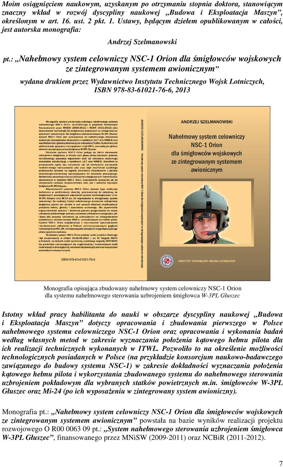 : Nahełmowy system celowniczy NSC-1 Orion dla śmigłowców wojskowych ze zintegrowanym systemem awionicznym wydana drukiem przez Wydawnictwo Instytutu Technicznego Wojsk Lotniczych, ISBN