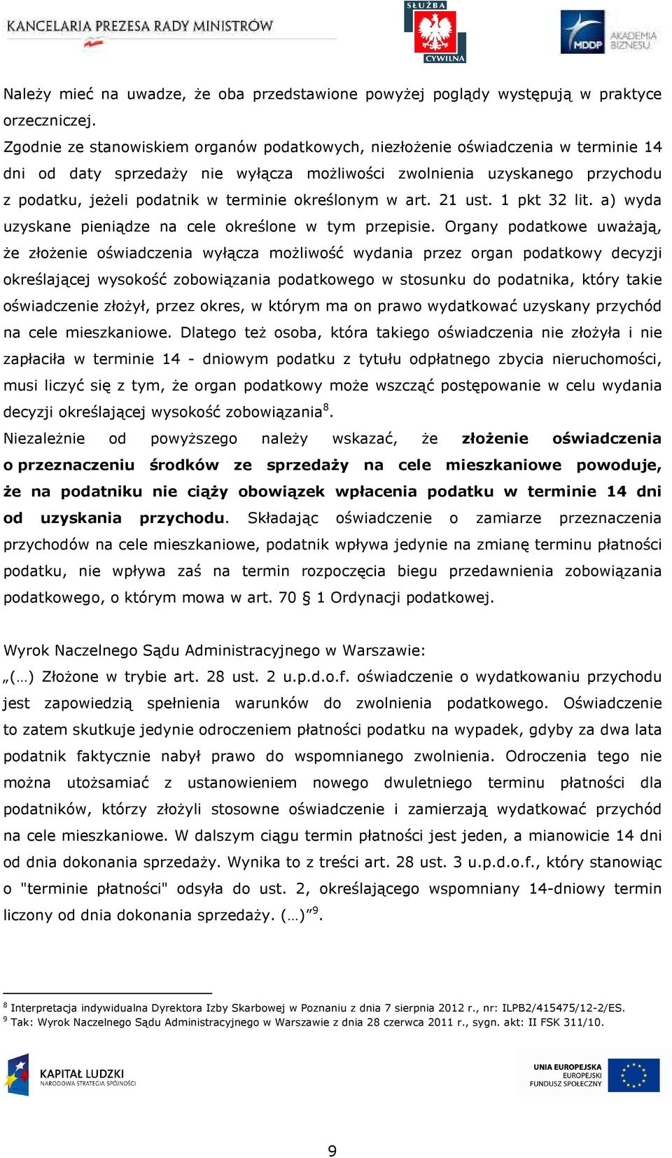 określonym w art. 21 ust. 1 pkt 32 lit. a) wyda uzyskane pieniądze na cele określone w tym przepisie.