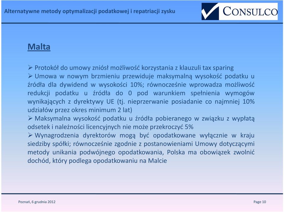 nieprzerwanie posiadanie co najmniej 10% udziałów przez okres minimum 2 lat) Maksymalna wysokość podatku u źródła pobieranego w związku z wypłatą odsetek i należności licencyjnych nie może