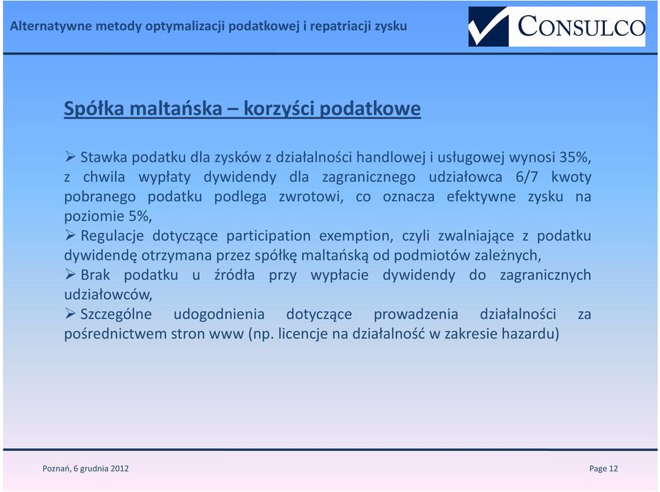 participation exemption, czyli zwalniające z podatku dywidendę otrzymana przez spółkę maltańską od podmiotów zależnych, Brak podatku u źródła przy wypłacie dywidendy do