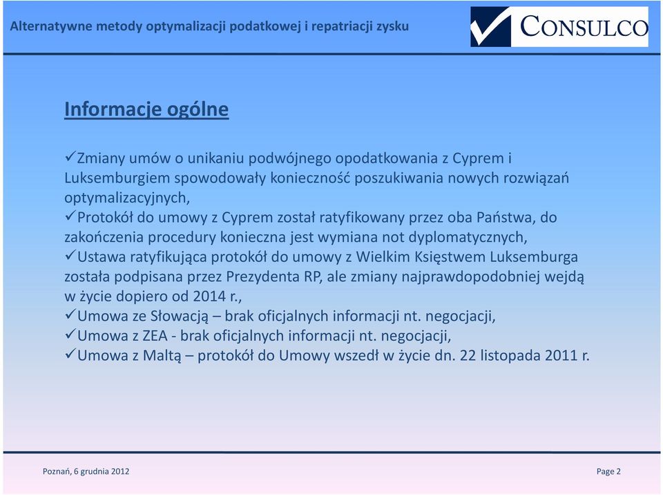 Ustawa ratyfikująca protokół do umowy z Wielkim Księstwem Luksemburga została podpisana przez Prezydenta RP, ale zmiany najprawdopodobniej wejdą w życie dopiero od 2014 r.