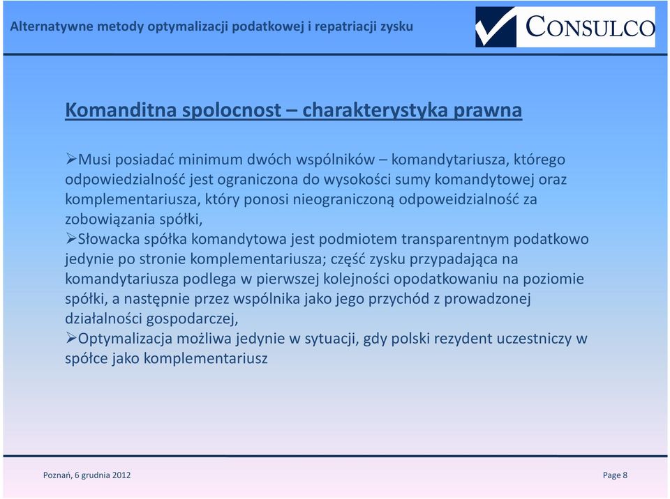 transparentnym podatkowo jedynie po stronie komplementariusza; część zysku przypadająca na komandytariusza podlega w pierwszej kolejności opodatkowaniu na poziomie spółki, a następnie przez