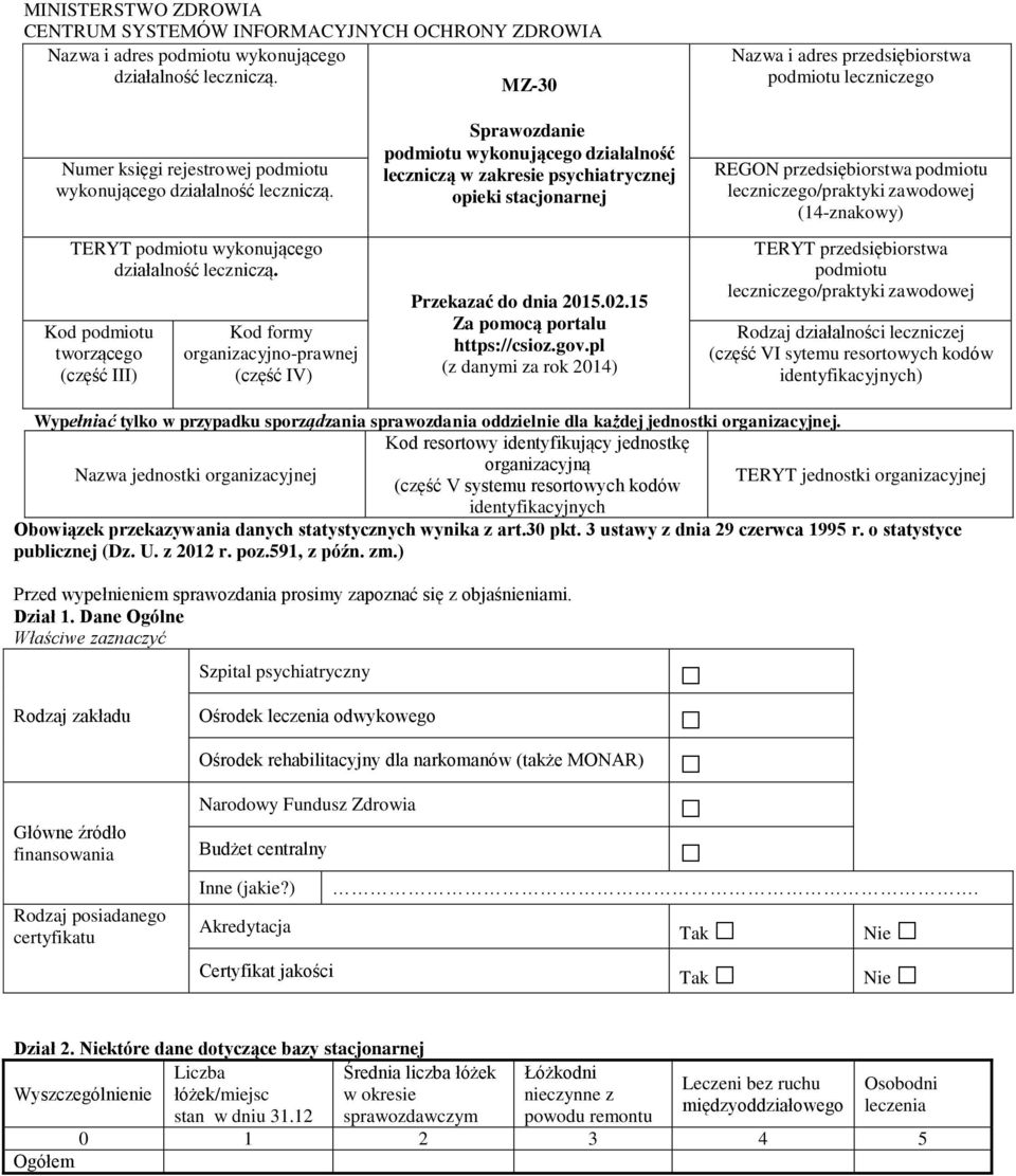 Kod podmiotu tworzącego (część III) Kod formy organizacyjno-prawnej (część IV) Sprawozdanie podmiotu wykonującego działalność leczniczą w zakresie psychiatrycznej opieki stacjonarnej Przekazać do
