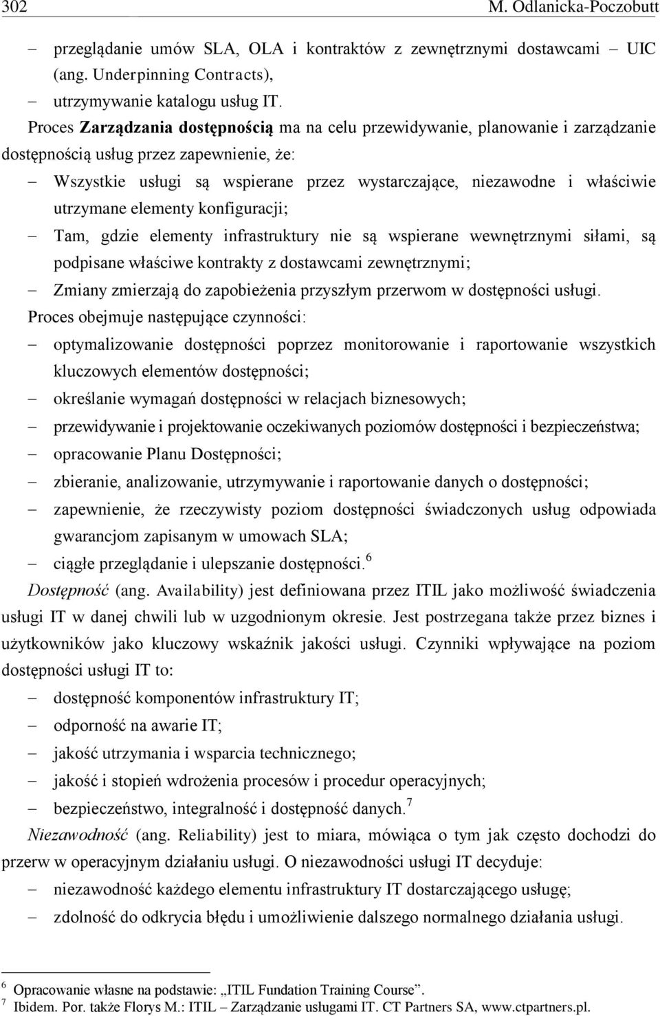 utrzymane elementy konfiguracji; Tam, gdzie elementy infrastruktury nie są wspierane wewnętrznymi siłami, są podpisane właściwe kontrakty z dostawcami zewnętrznymi; Zmiany zmierzają do zapobieżenia