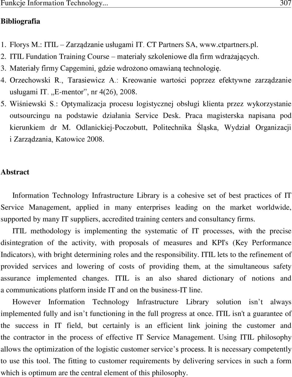 : Kreowanie wartości poprzez efektywne zarządzanie usługami IT. E-mentor, nr 4(26), 2008. 5. Wiśniewski S.