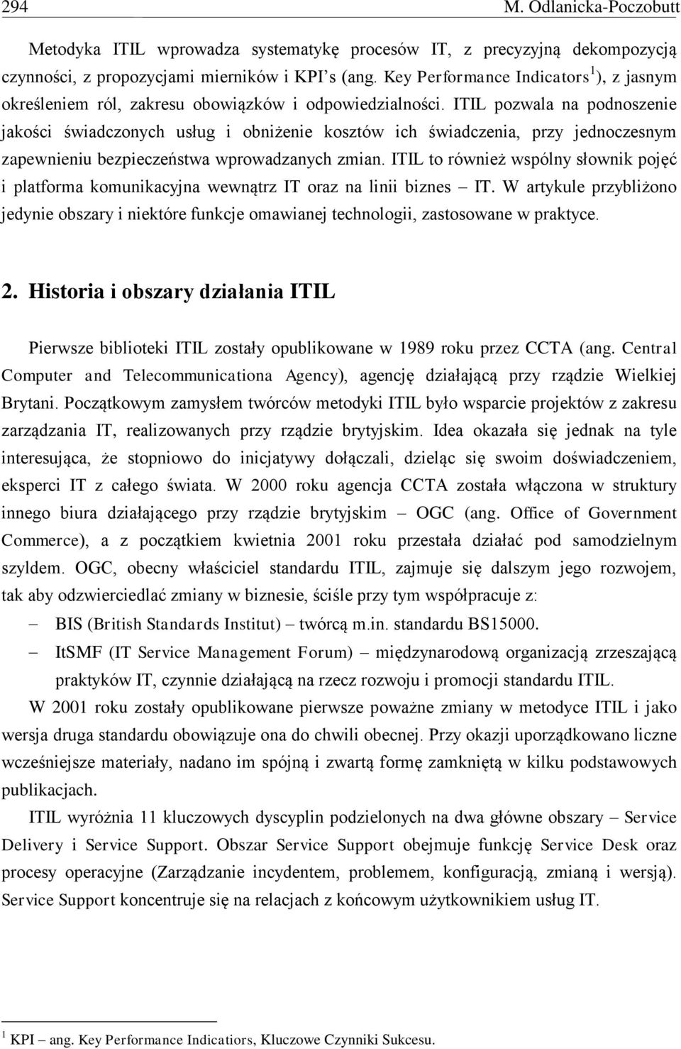 ITIL pozwala na podnoszenie jakości świadczonych usług i obniżenie kosztów ich świadczenia, przy jednoczesnym zapewnieniu bezpieczeństwa wprowadzanych zmian.
