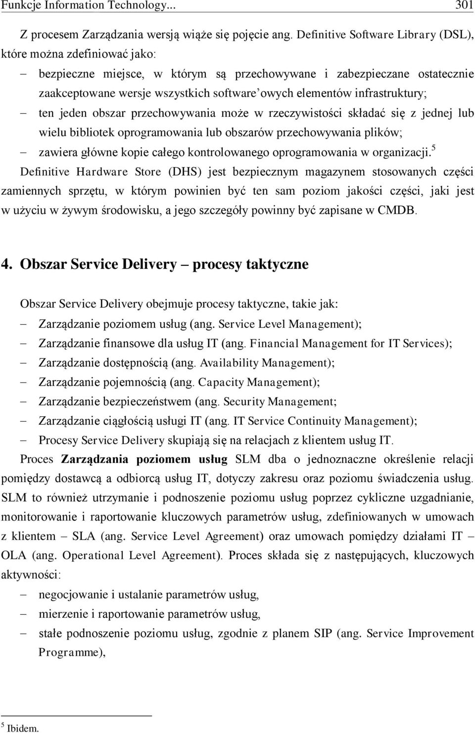 infrastruktury; ten jeden obszar przechowywania może w rzeczywistości składać się z jednej lub wielu bibliotek oprogramowania lub obszarów przechowywania plików; zawiera główne kopie całego