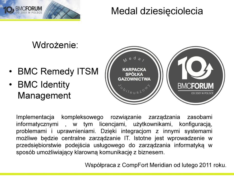 Dzięki integracjom z innymi systemami możliwe będzie centralne zarządzanie IT.