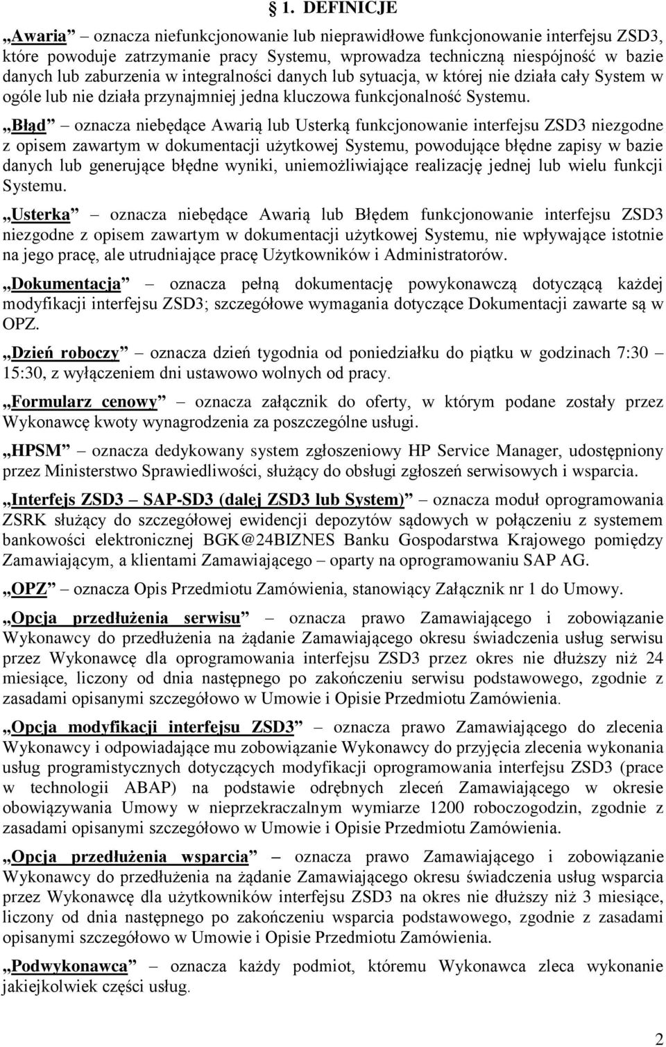 Błąd oznacza niebędące Awarią lub Usterką funkcjonowanie interfejsu ZSD3 niezgodne z opisem zawartym w dokumentacji użytkowej Systemu, powodujące błędne zapisy w bazie danych lub generujące błędne
