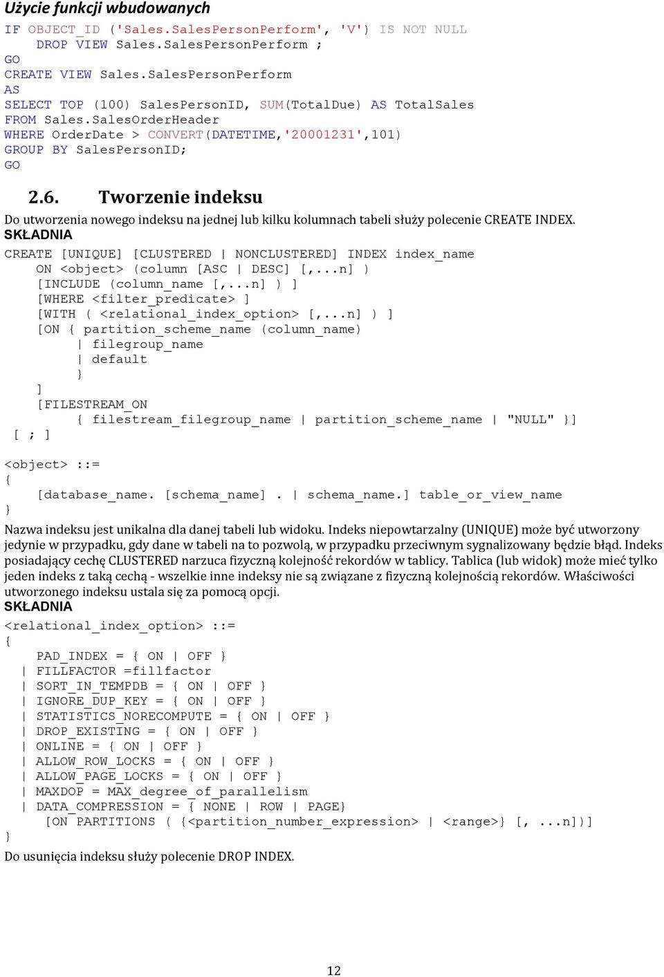 Tworzenie indeksu Do utworzenia nowego indeksu na jednej lub kilku kolumnach tabeli służy polecenie CREATE INDEX.