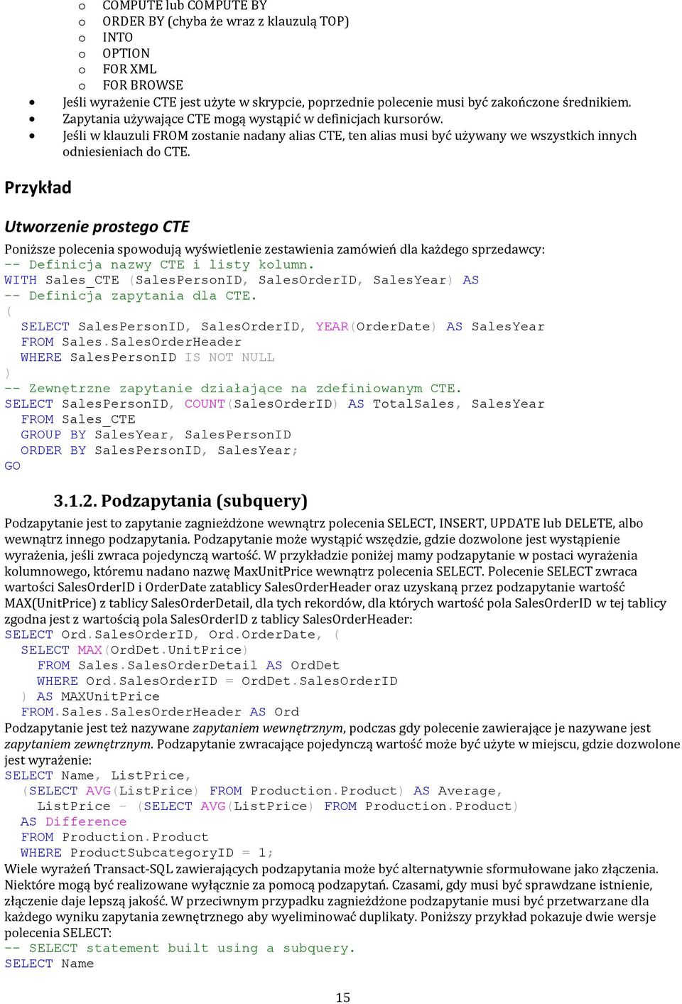 Utworzenie prostego CTE Poniższe polecenia spowodują wyświetlenie zestawienia zamówień dla każdego sprzedawcy: -- Definicja nazwy CTE i listy kolumn.