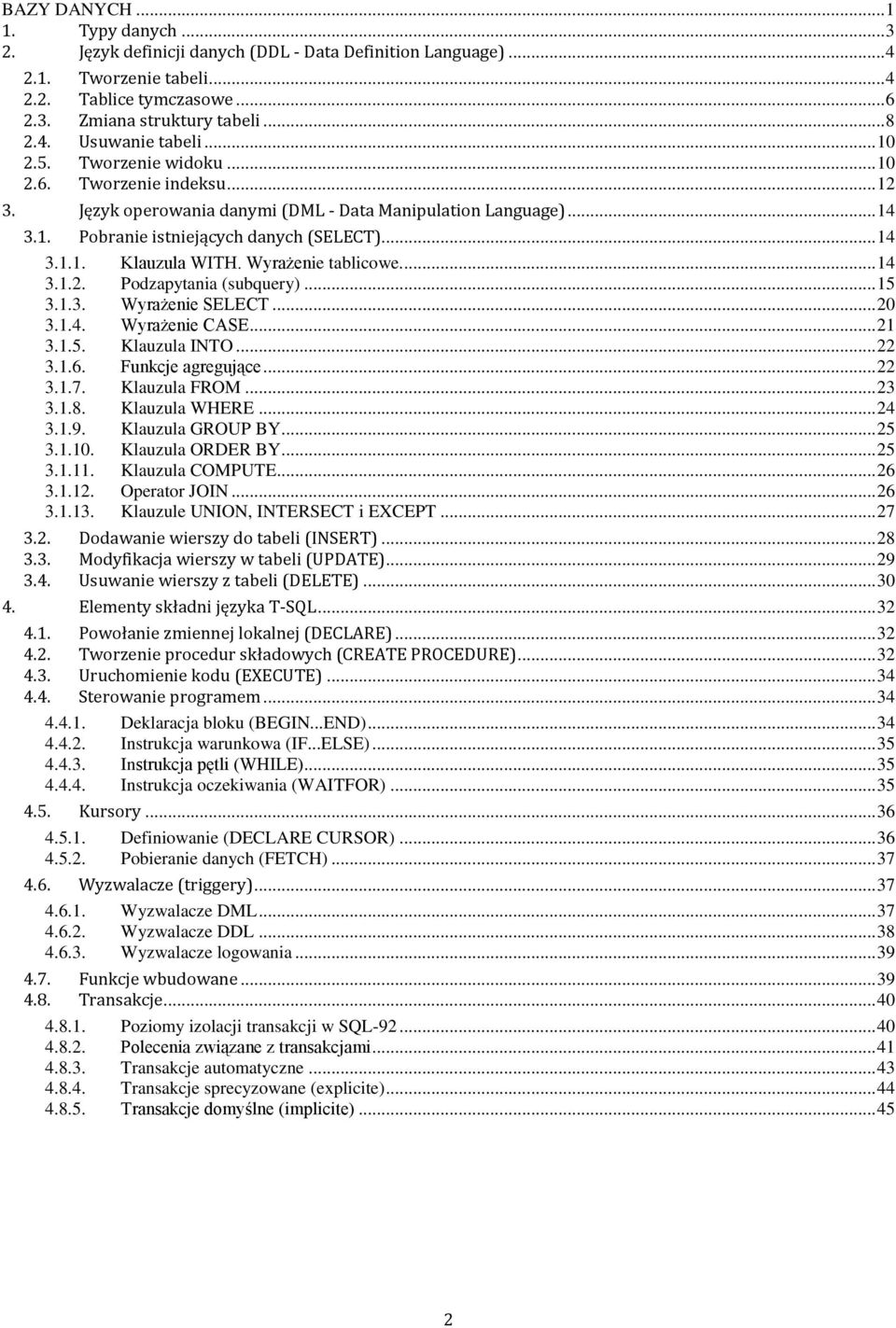 Wyrażenie tablicowe.... 14 3.1.2. Podzapytania (subquery)... 15 3.1.3. Wyrażenie SELECT... 20 3.1.4. Wyrażenie CASE... 21 3.1.5. Klauzula INTO... 22 3.1.6. Funkcje agregujące... 22 3.1.7.