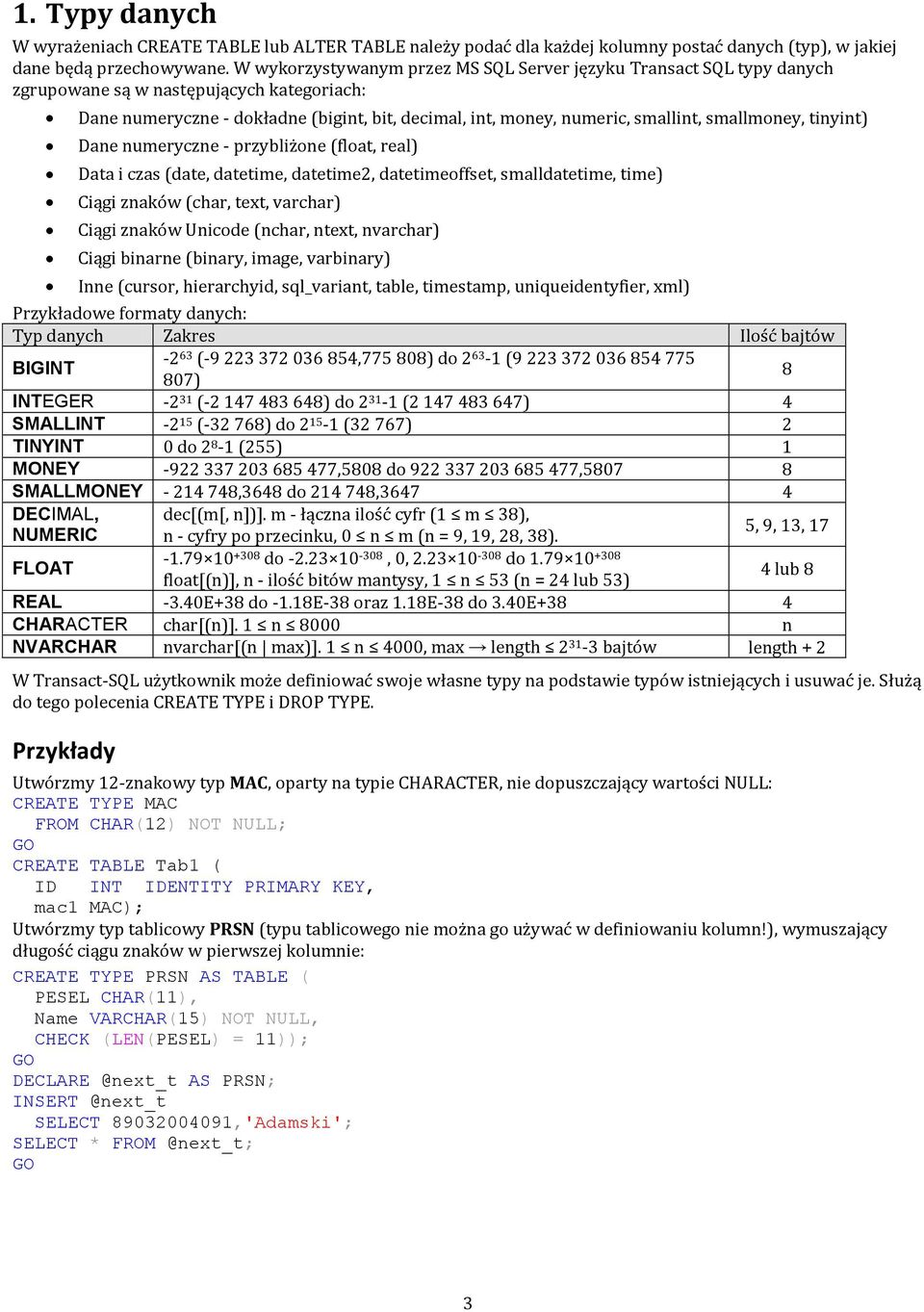 smallmoney, tinyint) Dane numeryczne - przybliżone (float, real) Data i czas (date, datetime, datetime2, datetimeoffset, smalldatetime, time) Ciągi znaków (char, text, varchar) Ciągi znaków Unicode