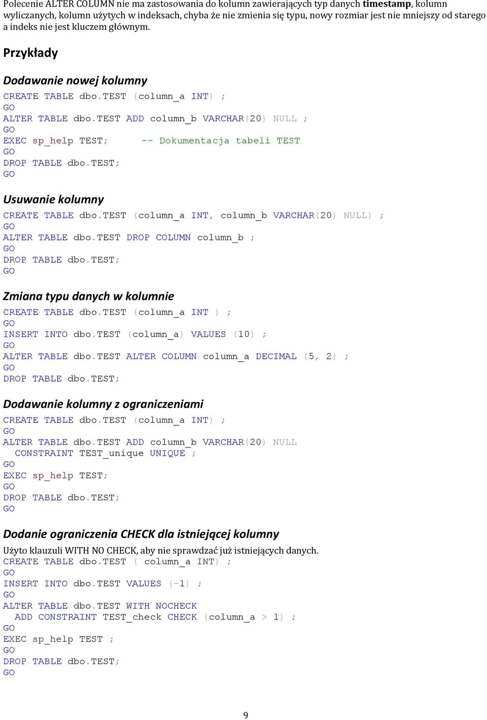 test ADD column_b VARCHAR(20) NULL ; EXEC sp_help TEST; DROP TABLE dbo.test; -- Dokumentacja tabeli TEST Usuwanie kolumny CREATE TABLE dbo.