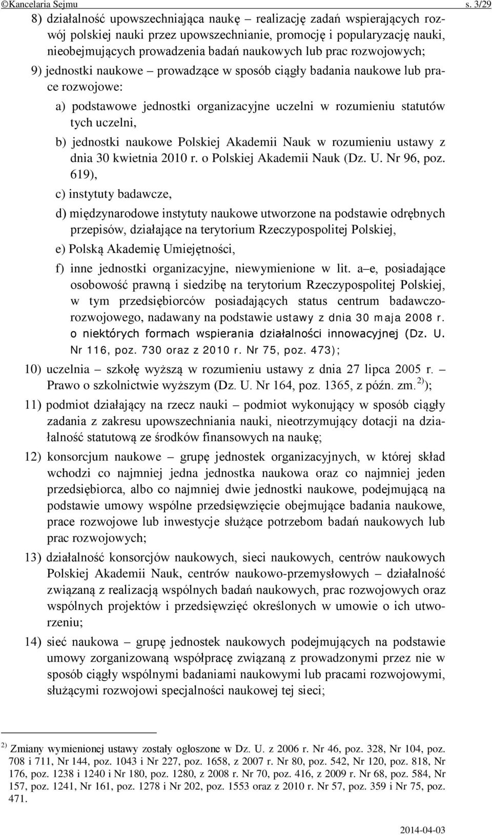 prac rozwojowych; 9) jednostki naukowe prowadzące w sposób ciągły badania naukowe lub prace rozwojowe: a) podstawowe jednostki organizacyjne uczelni w rozumieniu statutów tych uczelni, b) jednostki