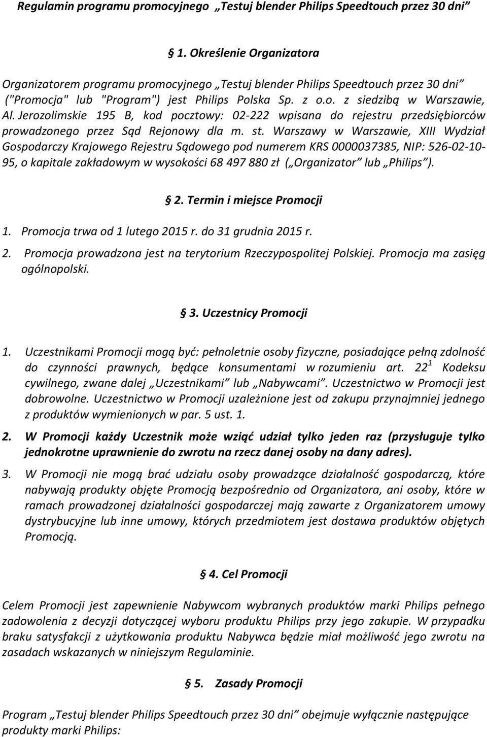 Jerozolimskie 195 B, kod pocztowy: 02-222 wpisana do rejestru przedsiębiorców prowadzonego przez Sąd Rejonowy dla m. st.