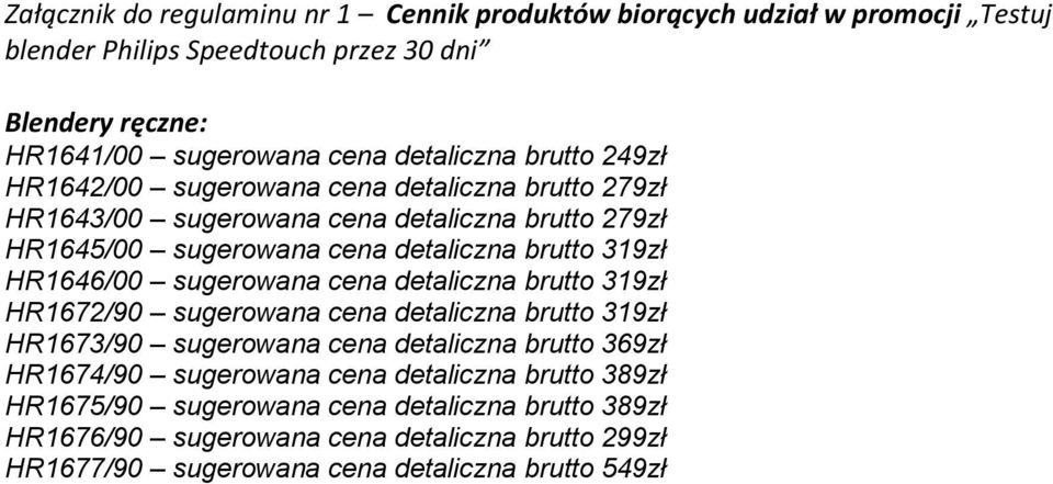 319zł HR1646/00 sugerowana cena detaliczna brutto 319zł HR1672/90 sugerowana cena detaliczna brutto 319zł HR1673/90 sugerowana cena detaliczna brutto 369zł HR1674/90