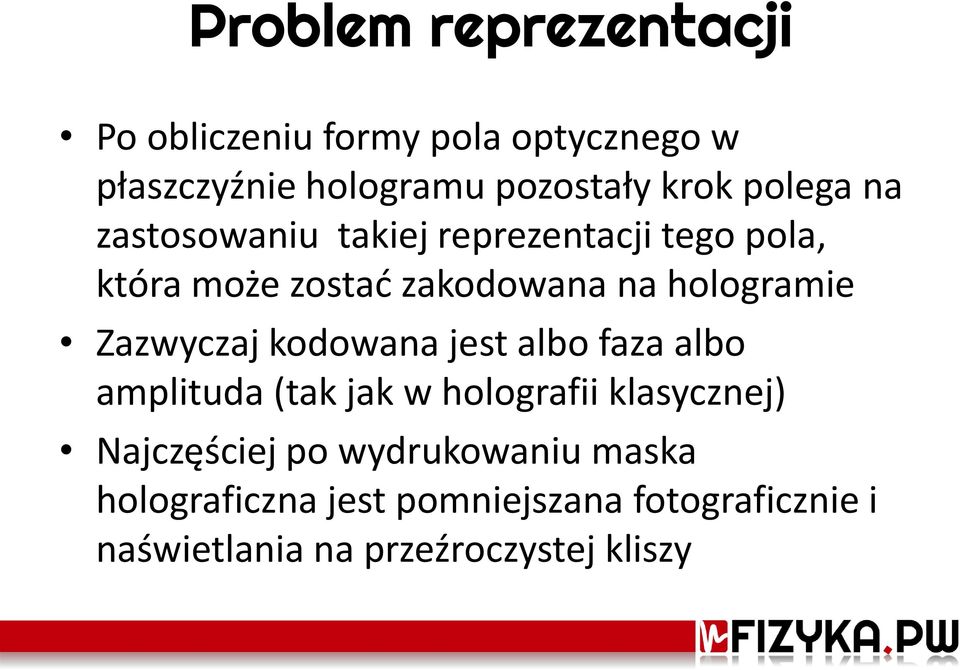 Zazwyczaj kodowana jest albo faza albo amplituda (tak jak w holografii klasycznej) Najczęściej po