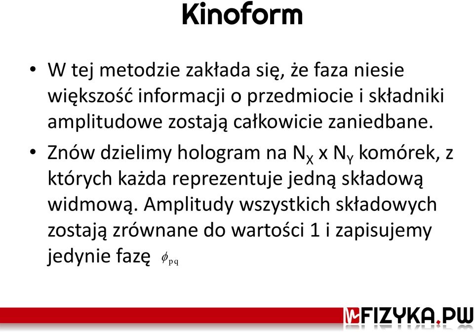 Znów dzielimy hologram na N X x N Y komórek, z których każda reprezentuje jedną