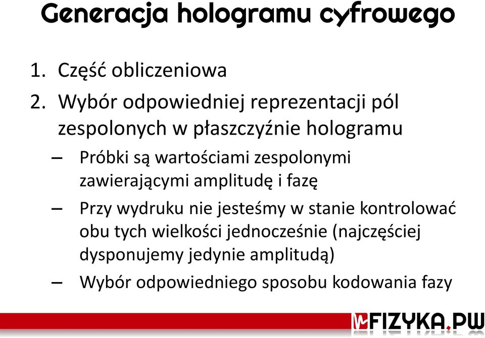 wartościami zespolonymi zawierającymi amplitudę i fazę Przy wydruku nie jesteśmy w stanie