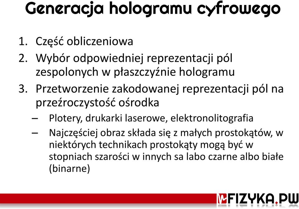 Przetworzenie zakodowanej reprezentacji pól na przeźroczystość ośrodka Plotery, drukarki laserowe,