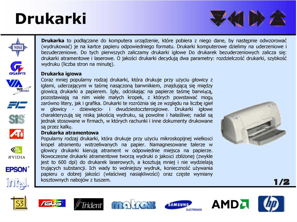 O jakości drukarki decydują dwa parametry: rozdzielczość drukarki, szybkość wydruku (liczba stron na minutę).