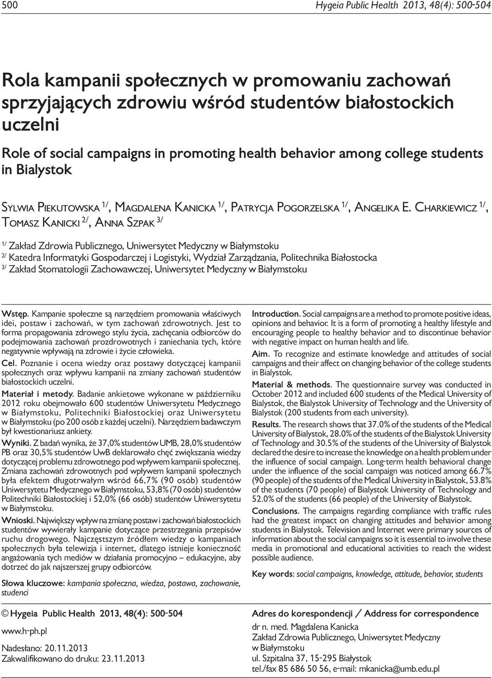 Charkiewicz 1/, Tomasz Kanicki 2/, Anna Szpak 3/ 1/ Zakład Zdrowia Publicznego, Uniwersytet Medyczny w Białymstoku 2/ Katedra Informatyki Gospodarczej i Logistyki, Wydział Zarządzania, Politechnika