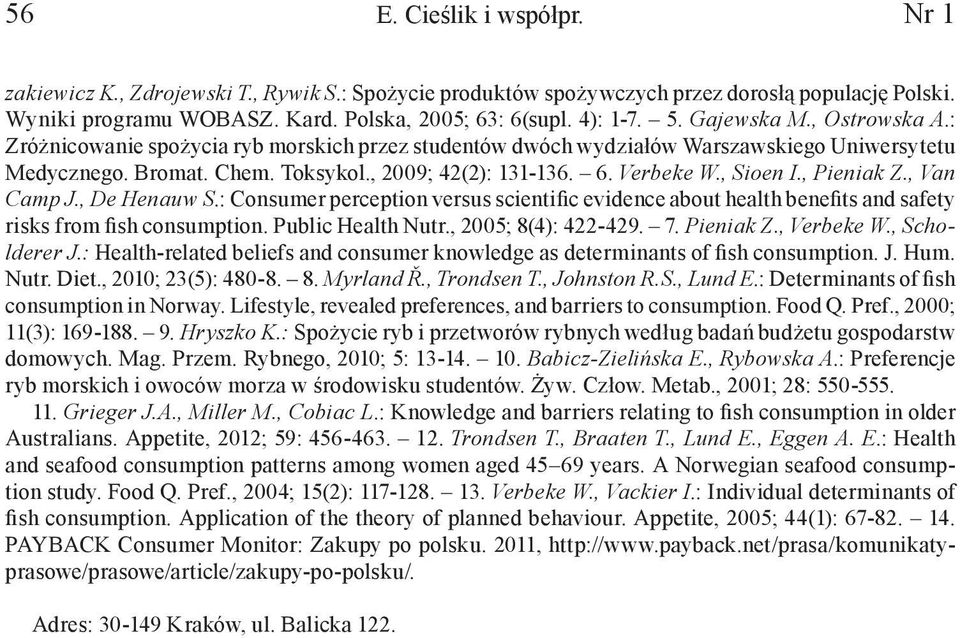 , Sioen I., Pieniak Z., Van Camp J., De Henauw S.: Consumer perception versus scientific evidence about health benefits and safety risks from fish consumption. Public Health Nutr.
