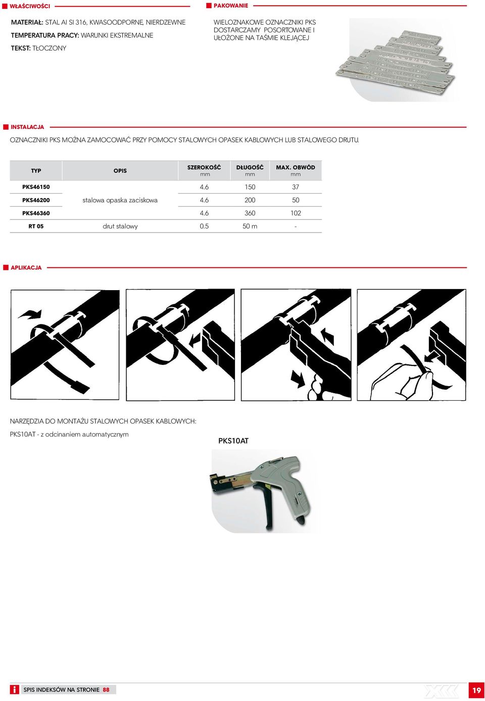 LUB STALOWEGO DRUTU. OPIS SZEROKOŚĆ DŁUGOŚĆ MAX. OBWÓD PKS46150 4.6 150 37 PKS46200 stalowa opaska zaciskowa 4.6 200 50 PKS46360 4.