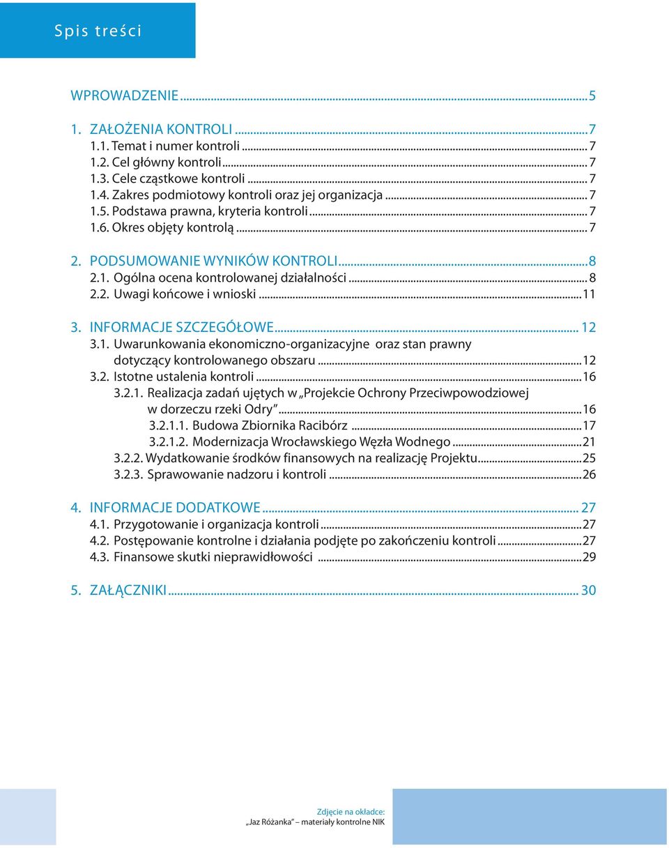 .. 8 2.2. Uwagi końcowe i wnioski...11 3. INFORMACJE SZCZEGÓŁOWE... 12 3.1. Uwarunkowania ekonomiczno-organizacyjne oraz stan prawny dotyczący kontrolowanego obszaru...12 3.2. Istotne ustalenia kontroli.