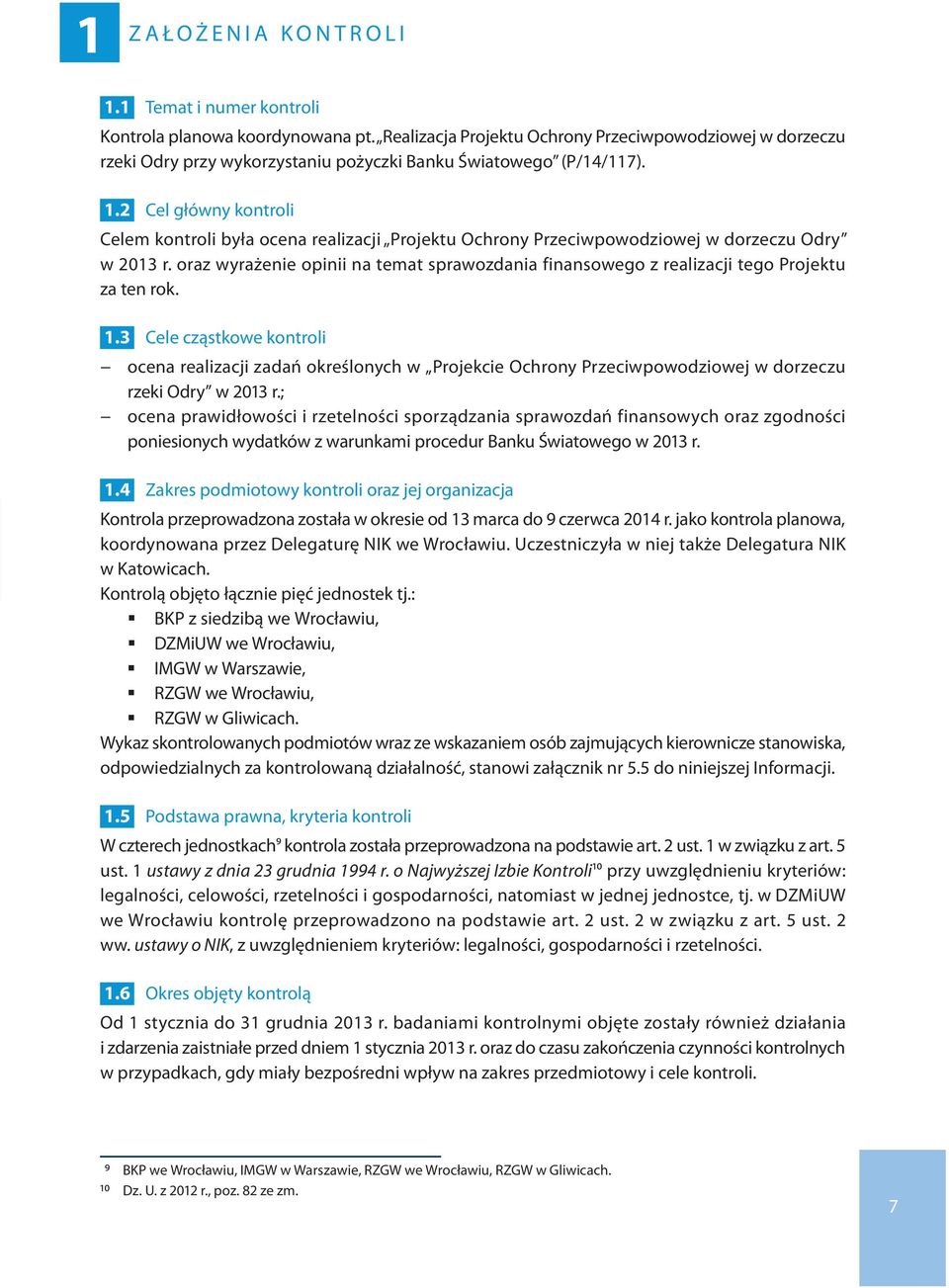 2 Cel główny kontroli Celem kontroli była ocena realizacji Projektu Ochrony Przeciwpowodziowej w dorzeczu Odry w 2013 r.