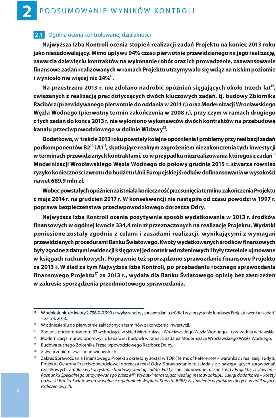 Mimo upływu 94% czasu pierwotnie przewidzianego na jego realizację, zawarcia dziewięciu kontraktów na wykonanie robót oraz ich prowadzenie, zaawansowanie finansowe zadań realizowanych w ramach