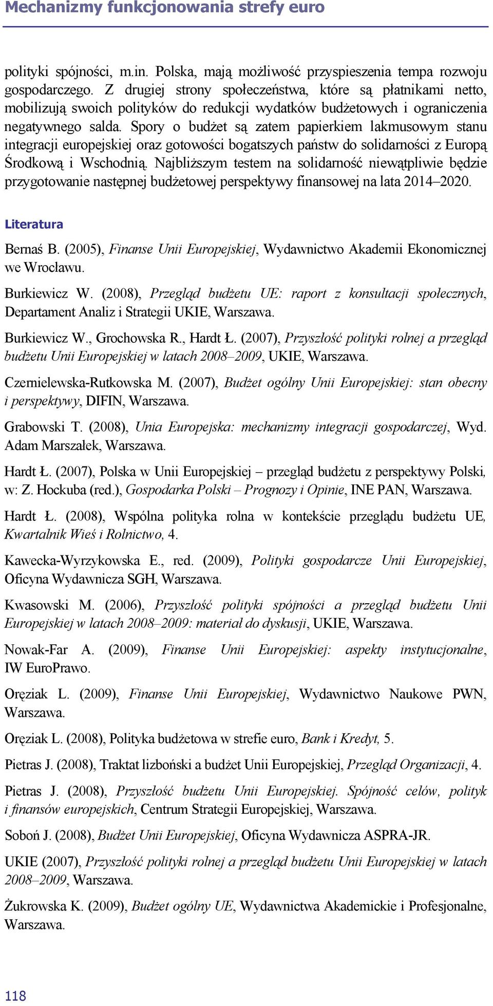 Spory o budżet są zatem papierkiem lakmusowym stanu integracji europejskiej oraz gotowości bogatszych państw do solidarności z Europą Środkową i Wschodnią.