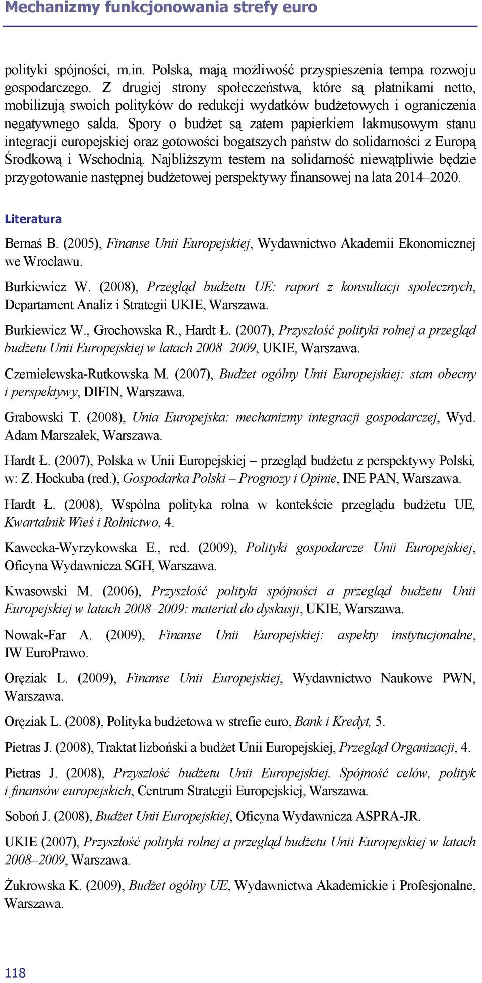 Spory o budżet są zatem papierkiem lakmusowym stanu integracji europejskiej oraz gotowości bogatszych państw do solidarności z Europą Środkową i Wschodnią.