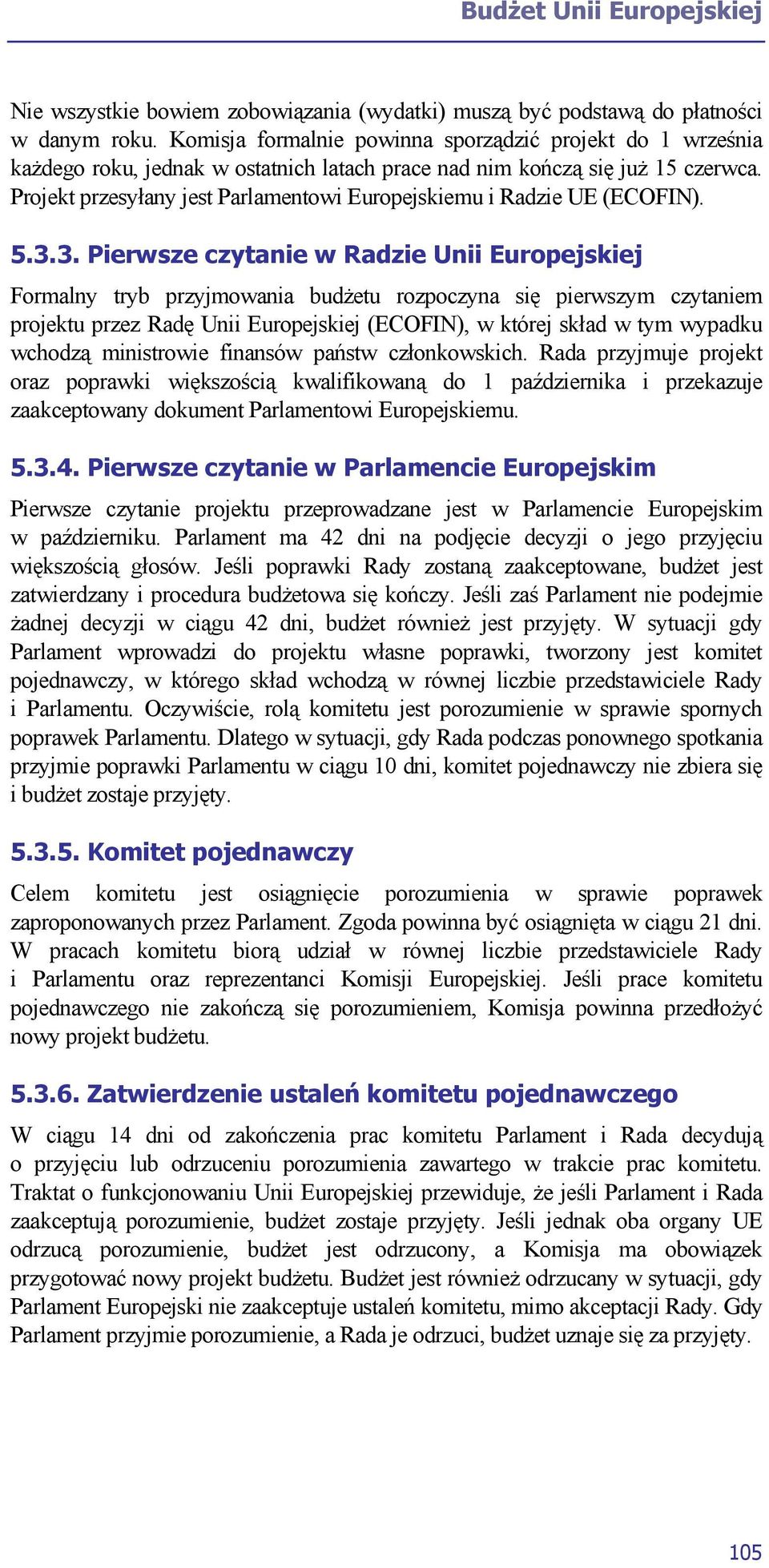 Projekt przesyłany jest Parlamentowi Europejskiemu i Radzie UE (ECOFIN). 5.3.