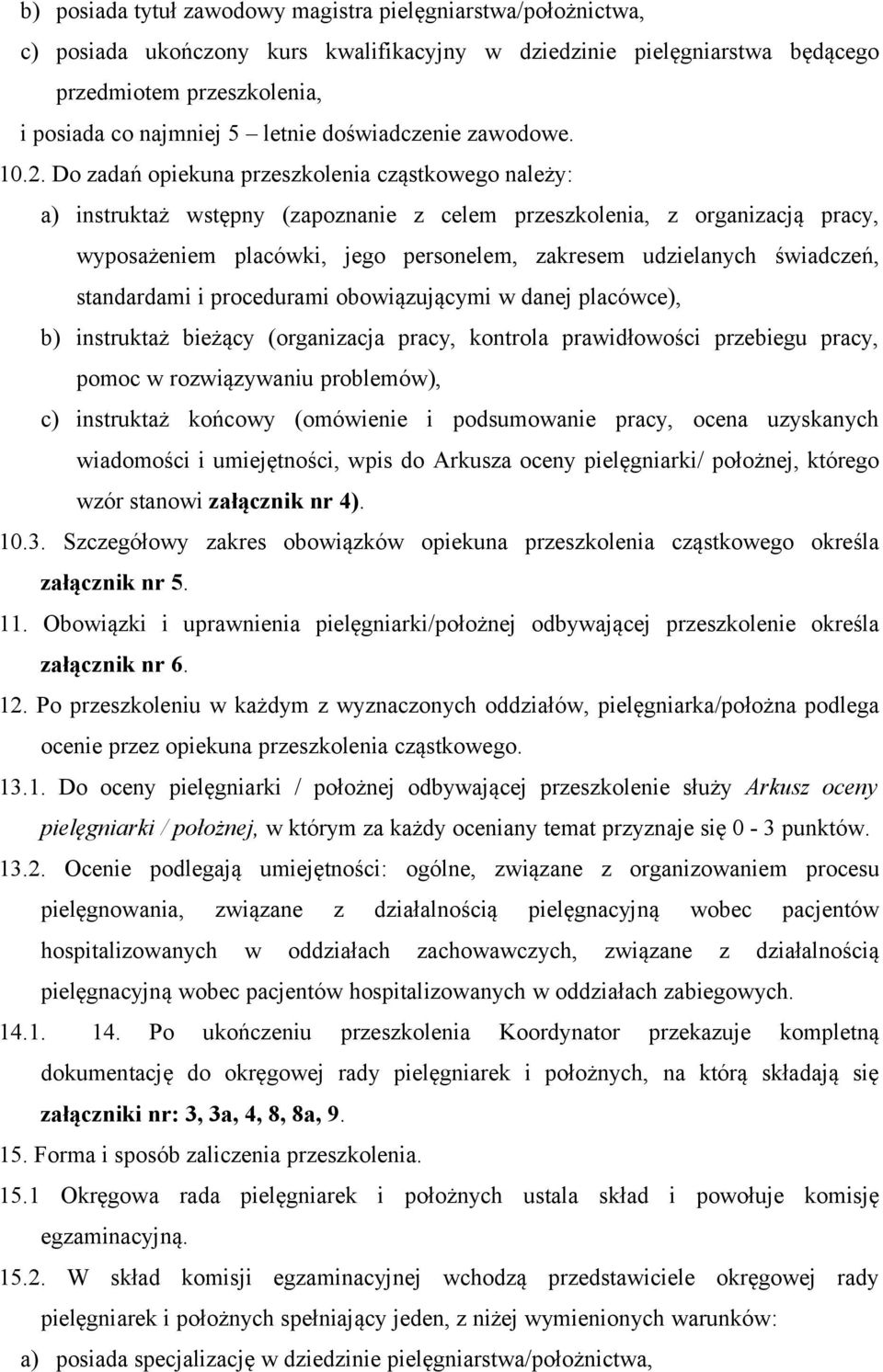 Do zadań opiekuna przeszkolenia cząstkowego należy: a) instruktaż wstępny (zapoznanie z celem przeszkolenia, z organizacją pracy, wyposażeniem placówki, jego personelem, zakresem udzielanych
