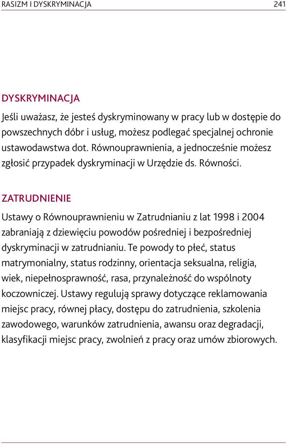 ZATRUDNIENIE Ustawy o Równouprawnieniu w Zatrudnianiu z lat 1998 i 2004 zabraniają z dziewięciu powodów pośredniej i bezpośredniej dyskryminacji w zatrudnianiu.