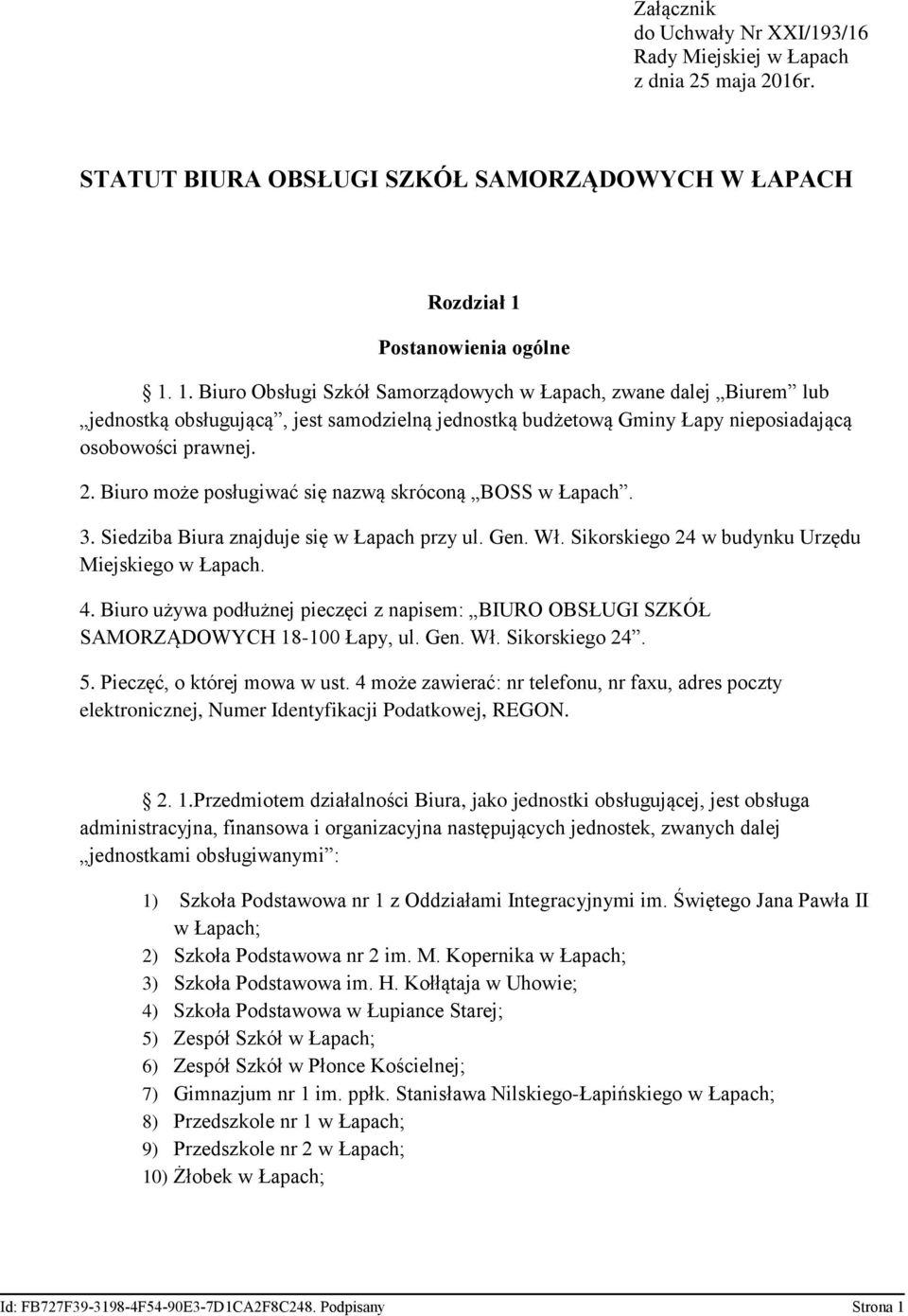 2. Biuro może posługiwać się nazwą skróconą BOSS w Łapach. 3. Siedziba Biura znajduje się w Łapach przy ul. Gen. Wł. Sikorskiego 24 w budynku Urzędu Miejskiego w Łapach. 4.